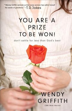 You Are a Prize to be Won! - Don`t Settle for Less Than God`s Best - Griffith, Wendy