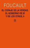 El coraje de la verdad : el gobierno de uno mismo y de los otros II