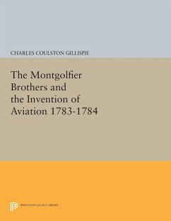 The Montgolfier Brothers and the Invention of Aviation 1783-1784 - Gillispie, Charles Coulston