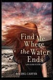 Find Me Where the Water Ends (eBook, ePUB) Find Me Where the Water Ends (eBook, ePUB)