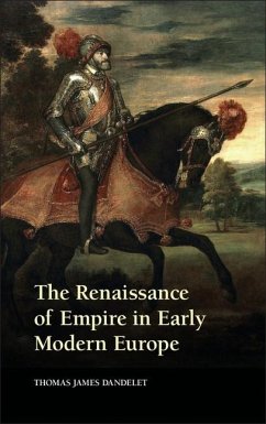 Renaissance of Empire in Early Modern Europe (eBook, ePUB) - Dandelet, Thomas James