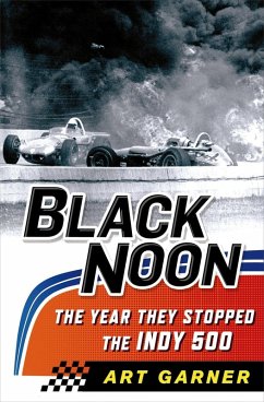 Black Noon: The Year They Stopped the Indy 500 (eBook, ePUB) - Garner, Art