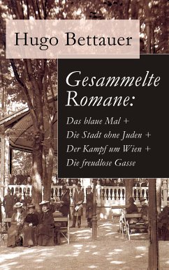 Gesammelte Romane: Das blaue Mal + Die Stadt ohne Juden + Der Kampf um Wien + Die freudlose Gasse (eBook, ePUB) - Bettauer, Hugo