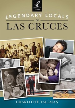 Legendary Locals of Las Cruces (eBook, ePUB) - Tallman, Charlotte