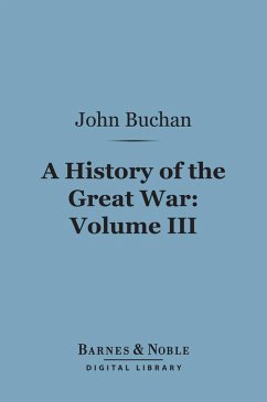 A History of the Great War, Volume 3 (Barnes & Noble Digital Library) (eBook, ePUB) - Buchan, John