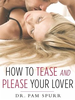 How to Tease and Please Your Lover (eBook, ePUB) - Spurr, Pam