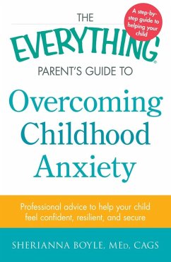 The Everything Parent's Guide to Overcoming Childhood Anxiety (eBook, ePUB) - Boyle, Sherianna