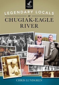 Legendary Locals of Chugiak-Eagle River (eBook, ePUB) - Lundgren, Chris
