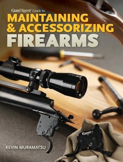 Gun Digest Guide to Maintaining & Accessorizing Firearms (eBook, ePUB) - Muramatsu, Kevin