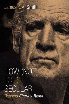 How (Not) to Be Secular (eBook, ePUB) - Smith, James K. A.