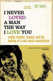 I Never Loved a Man the Way I Love You (eBook, ePUB) I Never Loved a Man the Way I Love You (eBook, ePUB)