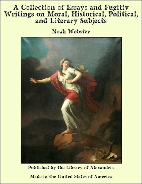 Collection of Essays and Fugitiv Writings on Moral, Historical, Political, and Literary Subjects (eBook, ePUB) Collection of Essays and Fugitiv Writings on Moral, Historical, Political, and Literary Subjects (eBook, ePUB)