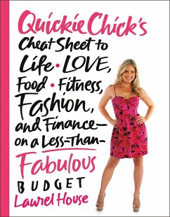 QuickieChick's Cheat Sheet to Life, Love, Food, Fitness, Fashion, and Finance---on a Less-Than-Fabulous Budget (eBook, ePUB) - House, Laurel