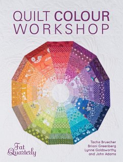 Quilt Colour Workshop (eBook, ePUB) - Bruecher, Tacha; Greenberg, Brioni; Goldsworthy, Lynne; Adams, John