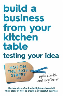 Build a Business From Your Kitchen Table: Testing Your Idea (eBook, ePUB) - Cornish, Sophie; Tucker, Holly