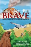 Let Us Be Brave (eBook, ePUB) Let Us Be Brave (eBook, ePUB)