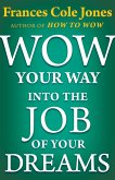 Wow Your Way into the Job of Your Dreams (eBook, ePUB)