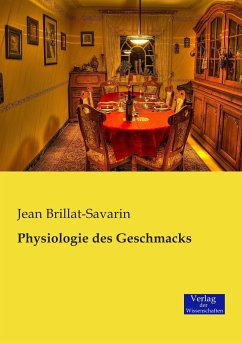 Physiologie des Geschmacks - Brillat-Savarin, Jean Anthelme