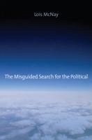 The Misguided Search for the Political (eBook, ePUB) - Mcnay, Lois
