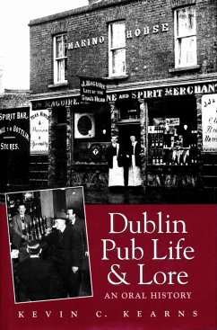 Dublin Pub Life and Lore - An Oral History of Dublin's Traditional Irish Pubs (eBook, ePUB) - Kearns, Kevin C.