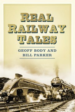 Real Railway Tales (eBook, ePUB) - Body, Geoff; Parker, Bill