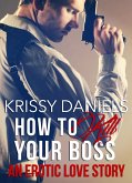 How to Kill Your Boss - An Erotic Love Story (eBook, ePUB) How to Kill Your Boss - An Erotic Love Story (eBook, ePUB)