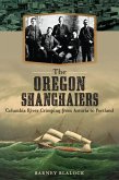 Oregon Shanghaiers: Columbia River Crimping from Astoria to Portland (eBook, ePUB)