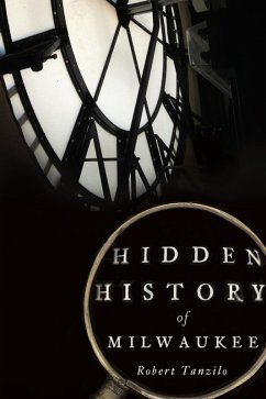 Hidden History of Milwaukee (eBook, ePUB) - Tanzilo, Robert