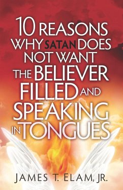 10 Reasons Satan Does Not Want the Believer Filled and Speaking in Tongues (eBook, ePUB) - Elam, James