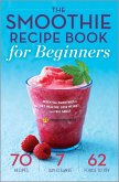 The Smoothie Recipe Book for Beginners (eBook, ePUB) The Smoothie Recipe Book for Beginners (eBook, ePUB)