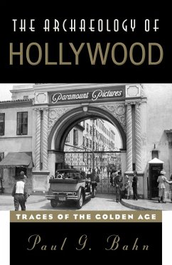 The Archaeology of Hollywood (eBook, ePUB) - Bahn, Paul The Archaeology of Hollywood (eBook, ePUB) - Bahn, Paul