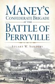 Maney's Confederate Brigade at the Battle of Perryville (eBook, ePUB)