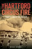 Hartford Circus Fire: Tragedy Under the Big Top (eBook, ePUB)