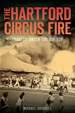 Cover Hartford Circus Fire: Tragedy Under the Big Top (eBook, ePUB)