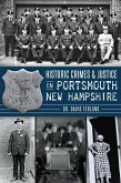 Historic Crimes & Justice in Portsmouth, New Hampshire (eBook, ePUB) Historic Crimes & Justice in Portsmouth, New Hampshire (eBook, ePUB)