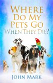 Where Do My Pets Go When They Die? (eBook, ePUB)