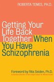 Getting Your Life Back Together When You Have Schizophrenia (eBook, PDF)