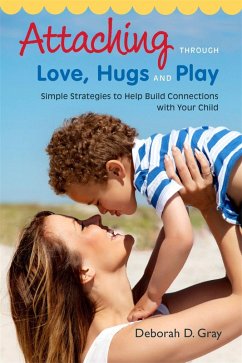 Attaching Through Love, Hugs and Play (eBook, ePUB) - Gray, Deborah D.