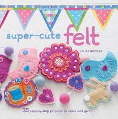 Super-cute Felt (eBook, ePUB) - Howard, Laura