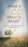 Where Is God When I'm Afraid? (eBook, ePUB)