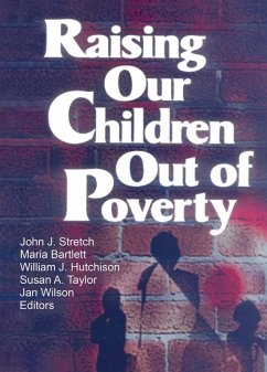 Raising Our Children Out of Poverty (eBook, PDF) - Hutchison, William J; Wilson, Jan; Stretch, John J; Bartlett, Maria; Taylor, Susan A