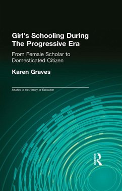 Girl's Schooling During The Progressive Era (eBook, PDF) - Graves, Karen