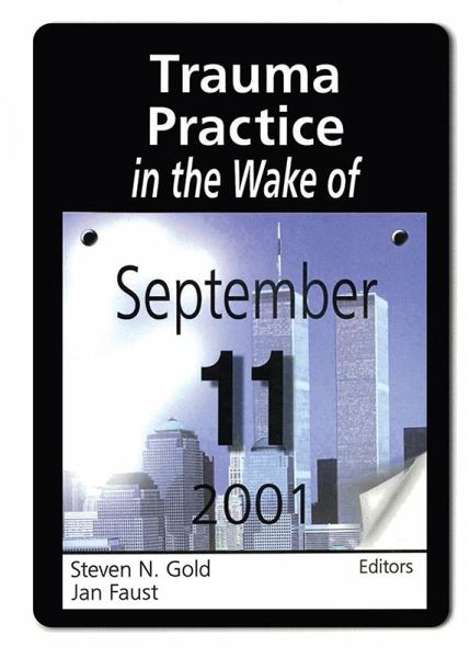 Trauma Practice in the Wake of September 11, 2001 (eBook, ePUB) Trauma Practice in the Wake of September 11, 2001 (eBook, ePUB)