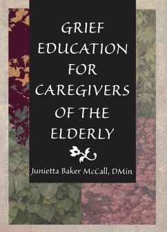 Grief Education for Caregivers of the Elderly (eBook, ePUB) - Koenig, Harold G; Mccall, Junietta B