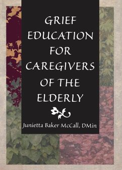 Grief Education for Caregivers of the Elderly (eBook, PDF) - Koenig, Harold G; Mccall, Junietta B