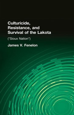 Culturicide, Resistance, and Survival of the Lakota (eBook, PDF) - Fenelon, James V.
