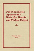 Psychoanalytic Approaches With the Hostile and Violent Patient (eBook, PDF) Psychoanalytic Approaches With the Hostile and Violent Patient (eBook, PDF)