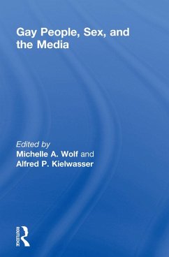 Gay People, Sex, and the Media (eBook, PDF) - Wolf, Michelle; Kielwasser, Alfred