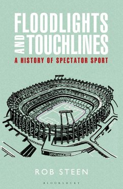 Floodlights and Touchlines: A History of Spectator Sport (eBook, ePUB) - Steen, Rob