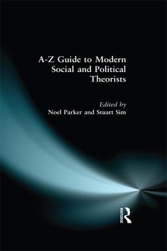 A-Z Guide to Modern Social and Political Theorists (eBook, PDF) - Sim, Stuart; Parker, Noel